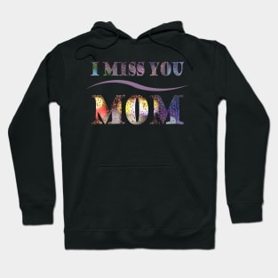 i miss you mom t-shirt Hoodie